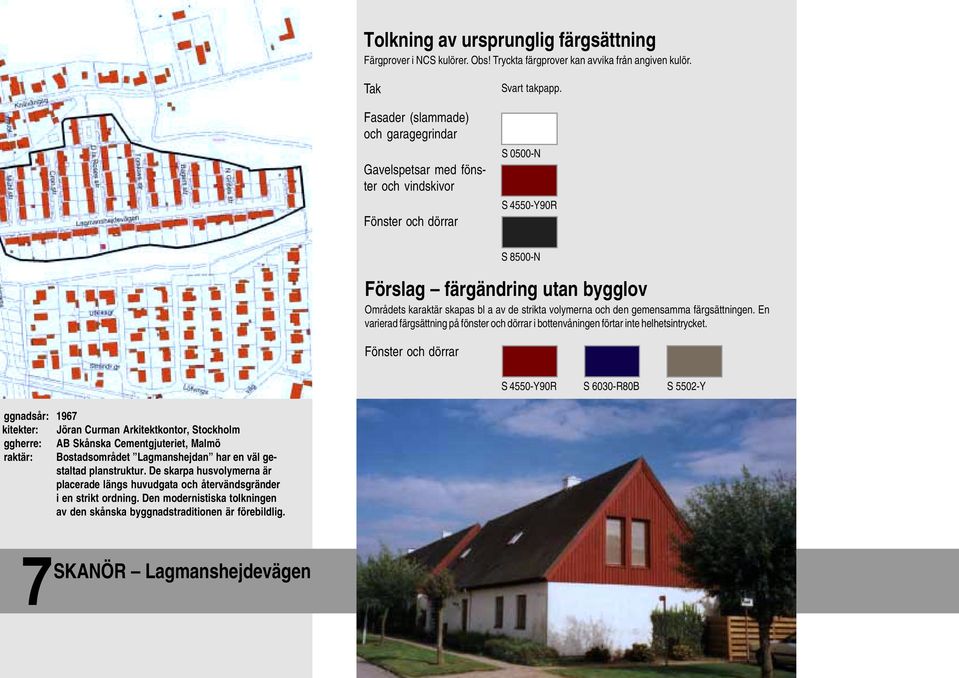 En varierad färgsättning på fönster och i bottenvåningen förtar inte helhetsintrycket.