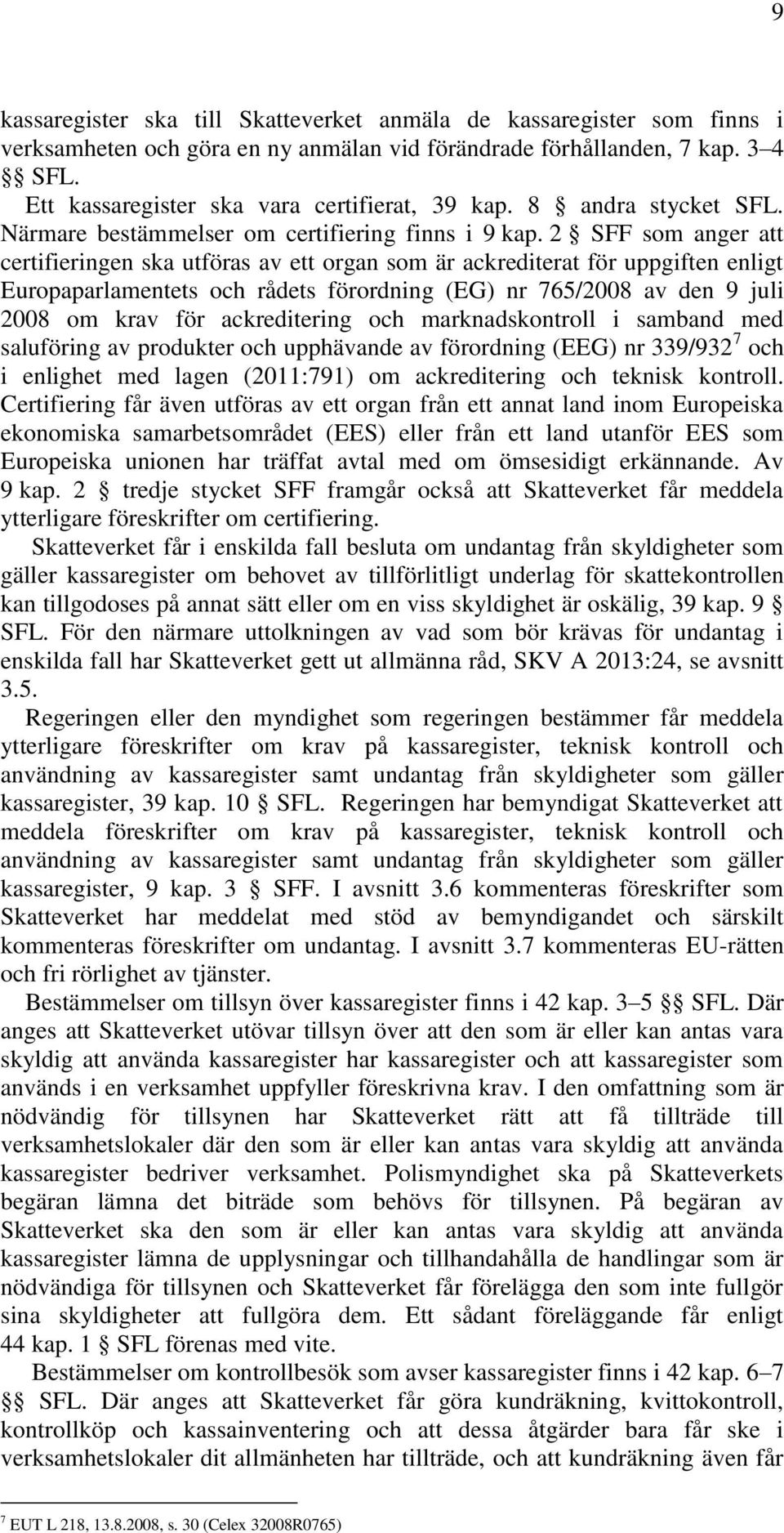 2 SFF som anger att certifieringen ska utföras av ett organ som är ackrediterat för uppgiften enligt Europaparlamentets och rådets förordning (EG) nr 765/2008 av den 9 juli 2008 om krav för