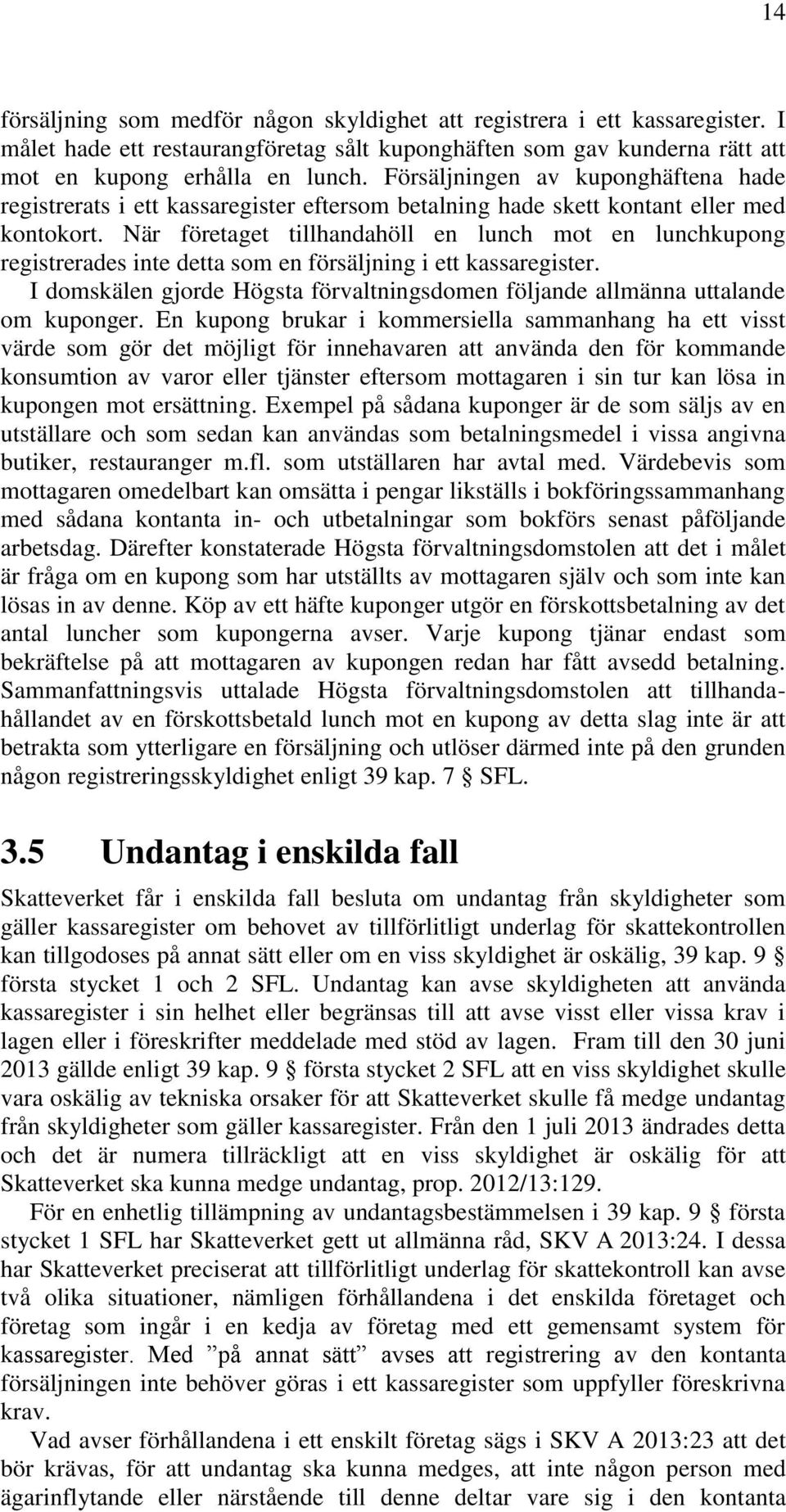 När företaget tillhandahöll en lunch mot en lunchkupong registrerades inte detta som en försäljning i ett kassaregister.