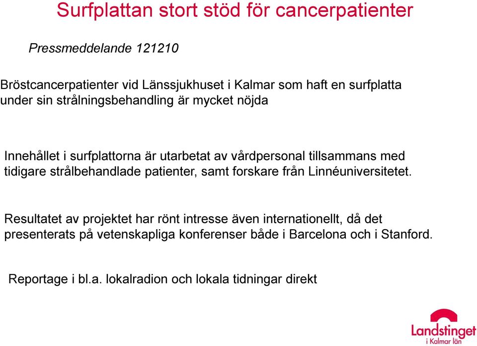 tidigare strålbehandlade patienter, samt forskare från Linnéuniversitetet.