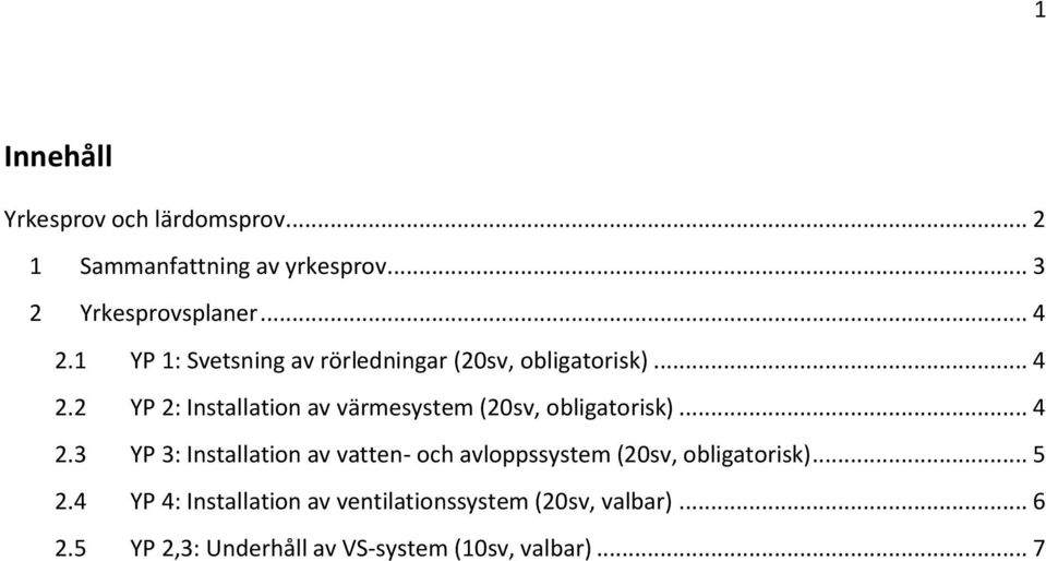 2 YP 2: Installation av värmesystem (20sv, obligatorisk)... 4 2.