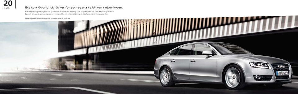 På varenda resa förverkligar Audi A5 Sportback det som den kraftfulla designen utlovar.