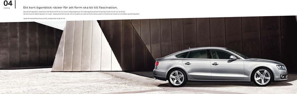 Ett snabbt ögonkast på Audi A5 Sportback räcker för att man ska förstå: Det här är just ett sådant ögonblick.