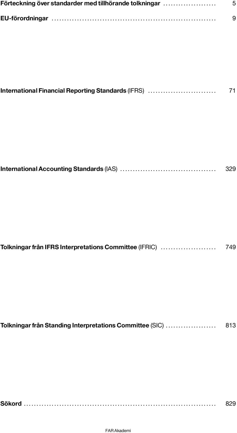 ..................................... 329 Tolkningar från IFRS Interpretations Committee (IFRIC).