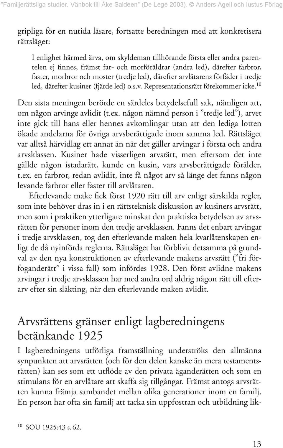10 Den sista meningen berörde en särdeles betydelsefull sak, nämligen att, om någon arvinge avlidit (t.ex.