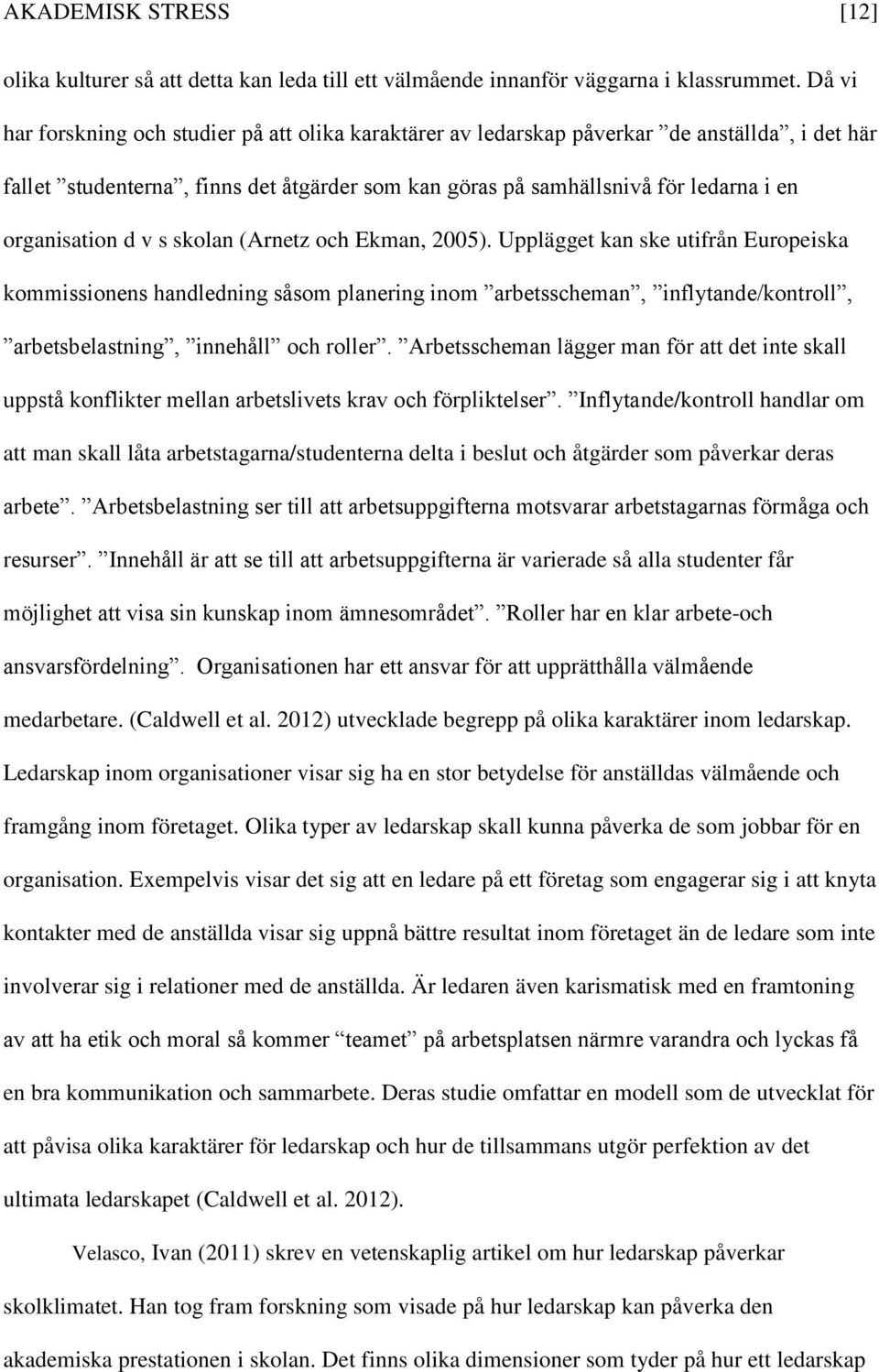 organisation d v s skolan (Arnetz och Ekman, 2005).