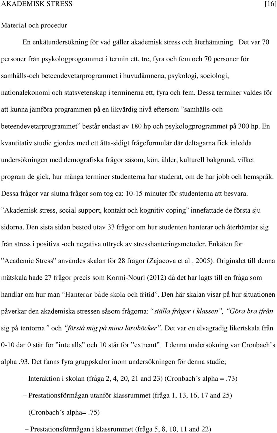 statsvetenskap i terminerna ett, fyra och fem.