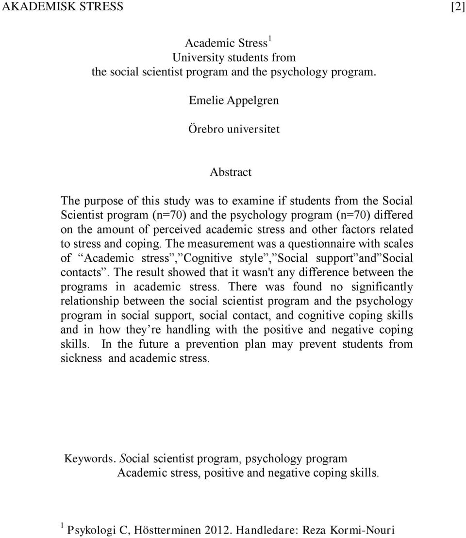 perceived academic stress and other factors related to stress and coping. The measurement was a questionnaire with scales of Academic stress, Cognitive style, Social support and Social contacts.