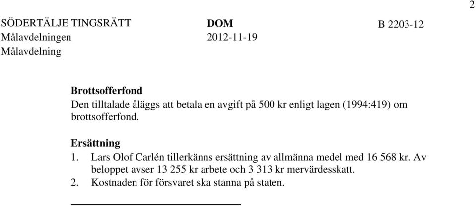 Lars Olof Carlén tillerkänns ersättning av allmänna medel med 16 568 kr.
