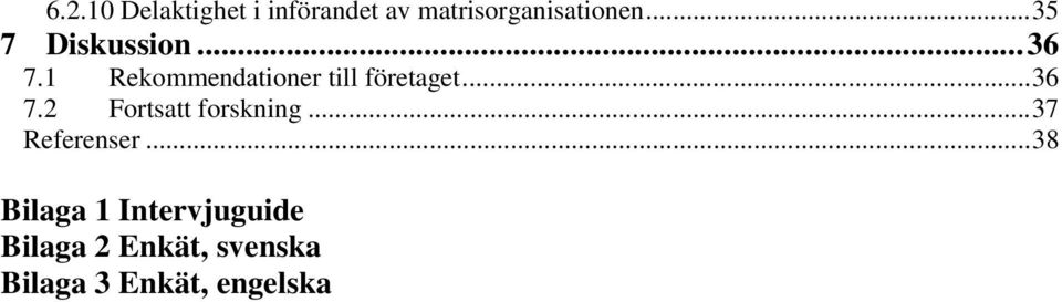 ..36 7.2 Fortsatt forskning...37 Referenser.