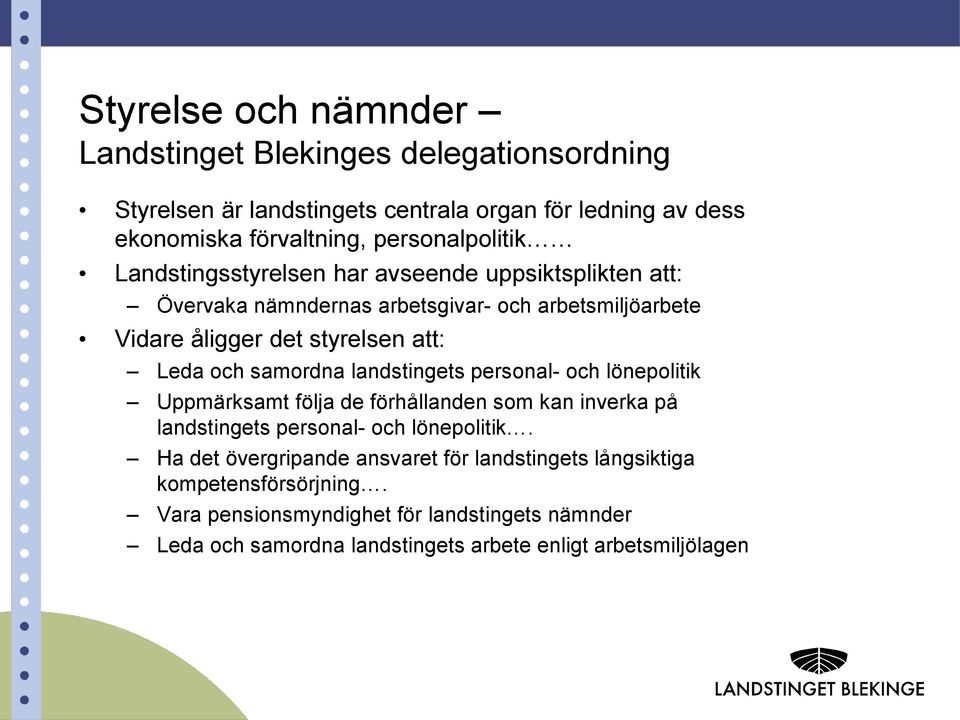 Leda och samordna landstingets personal- och lönepolitik Uppmärksamt följa de förhållanden som kan inverka på landstingets personal- och lönepolitik.