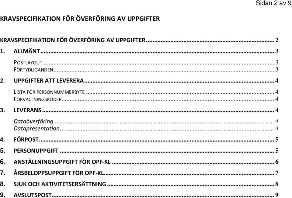 .. 4 FÖRVALTNINGSKODER... 4 3. LEVERANS... 4 Dataöverföring... 4 Datapresentation... 4 4. FÖRPOST... 5 5. PERSONUPPGIFT.