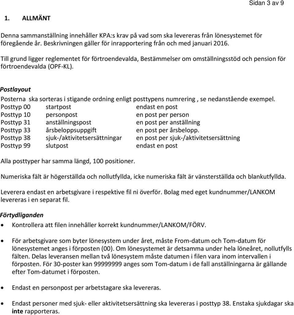 Postlayout Posterna ska sorteras i stigande ordning enligt posttypens numrering, se nedanstående exempel.