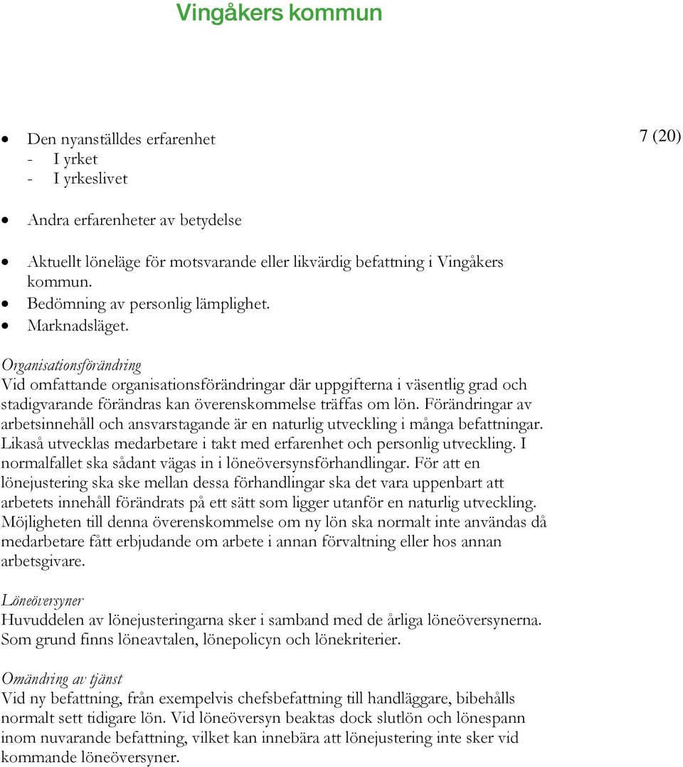 Förändringar av arbetsinnehåll och ansvarstagande är en naturlig utveckling i många befattningar. Likaså utvecklas medarbetare i takt med erfarenhet och personlig utveckling.