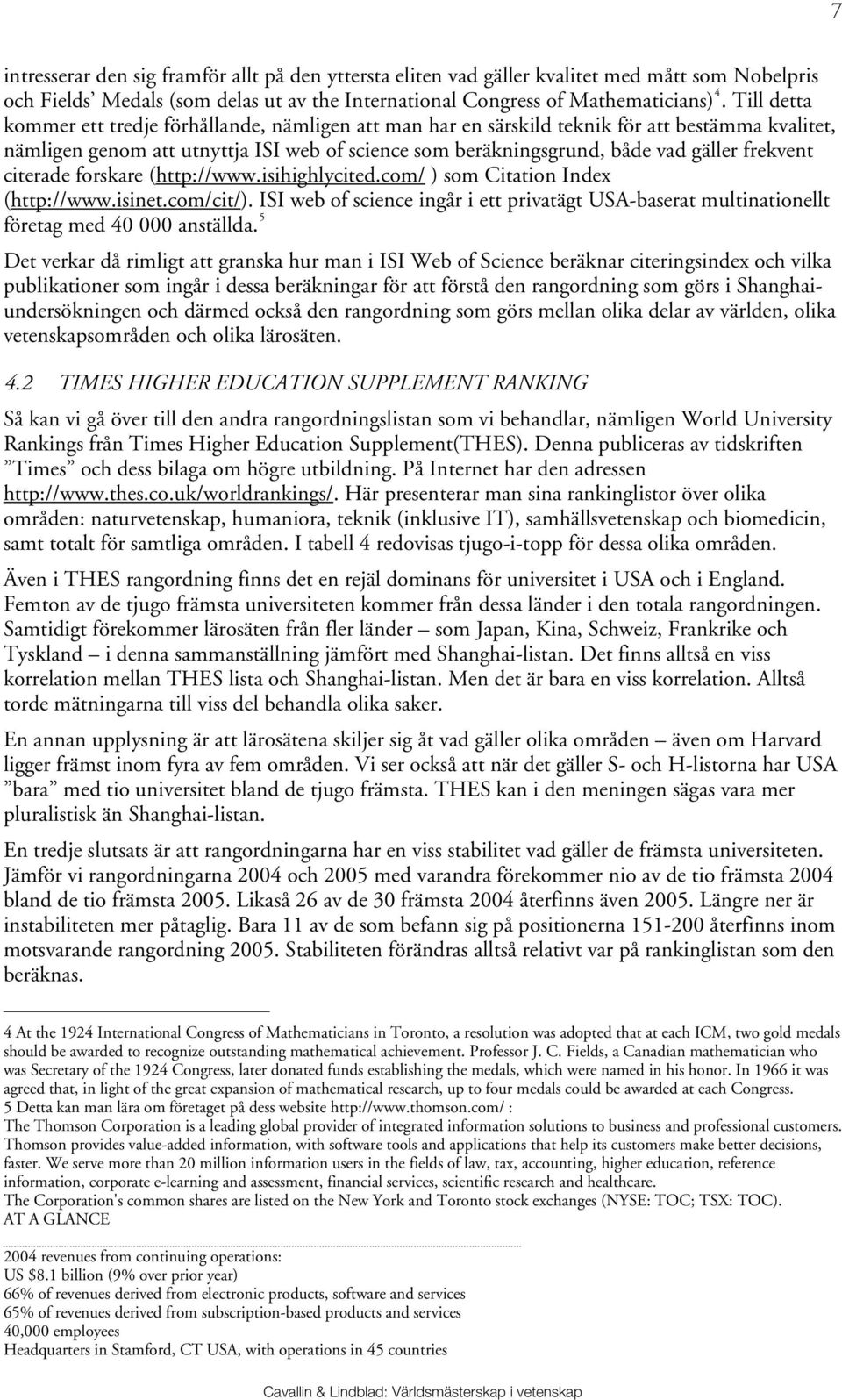 frekvent citerade forskare (http://www.isihighlycited.com/ ) som Citation Index (http://www.isinet.com/cit/).