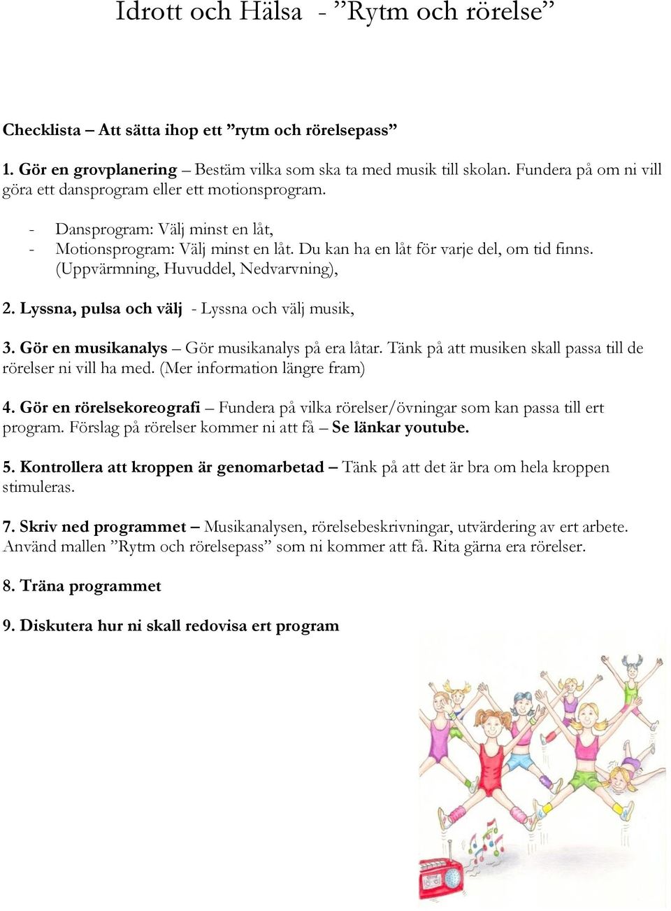 (Uppvärmning, Huvuddel, Nedvarvning), 2. Lyssna, pulsa och välj - Lyssna och välj musik, 3. Gör en musikanalys Gör musikanalys på era låtar.