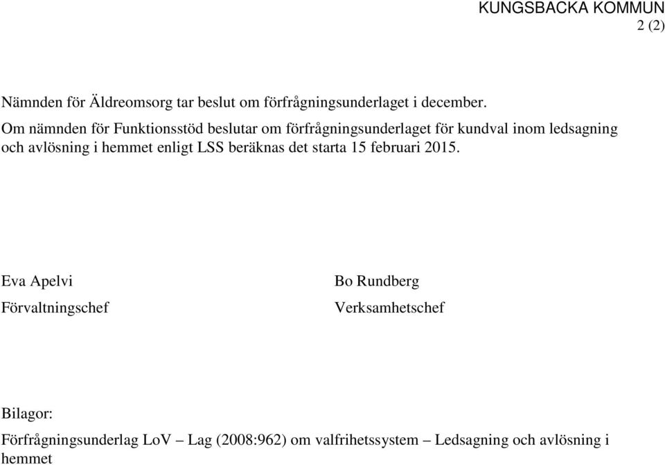avlösning i hemmet enligt LSS beräknas det starta 15 februari 2015.