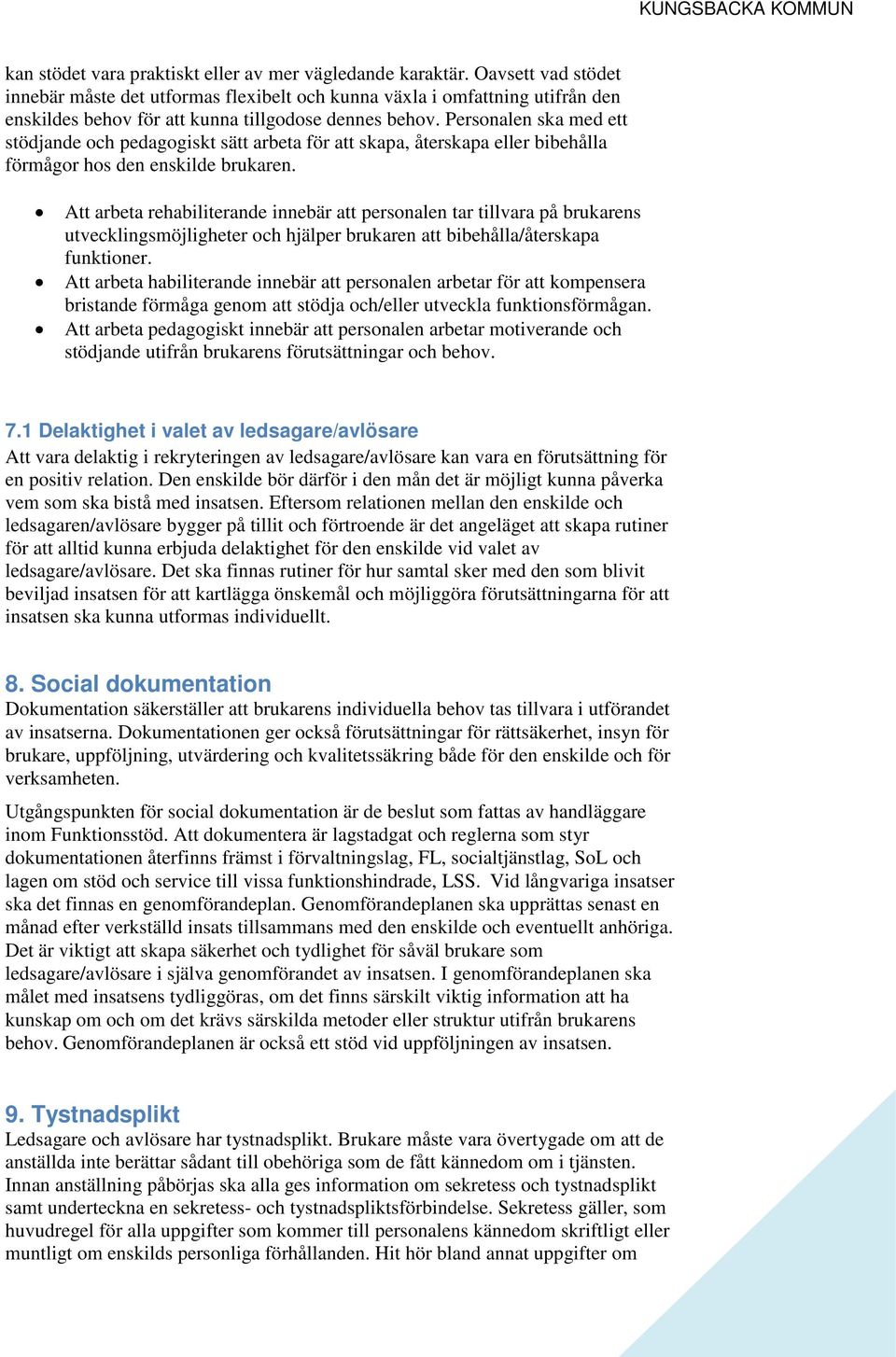 Personalen ska med ett stödjande och pedagogiskt sätt arbeta för att skapa, återskapa eller bibehålla förmågor hos den enskilde brukaren.
