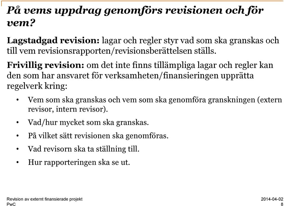 Frivillig revision: om det inte finns tillämpliga lagar och regler kan den som har ansvaret för verksamheten/finansieringen upprätta