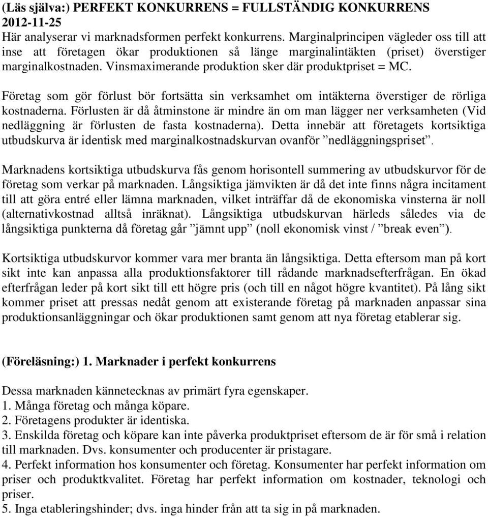 Företag som gör förlust bör fortsätta sin verksamhet om intäkterna överstiger de rörliga kostnaderna.