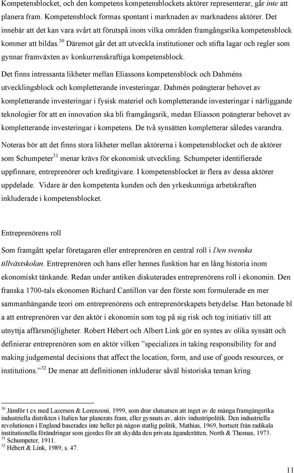 30 Däremot går det att utveckla institutioner och stifta lagar och regler som gynnar framväxten av konkurrenskraftiga kompetensblock.