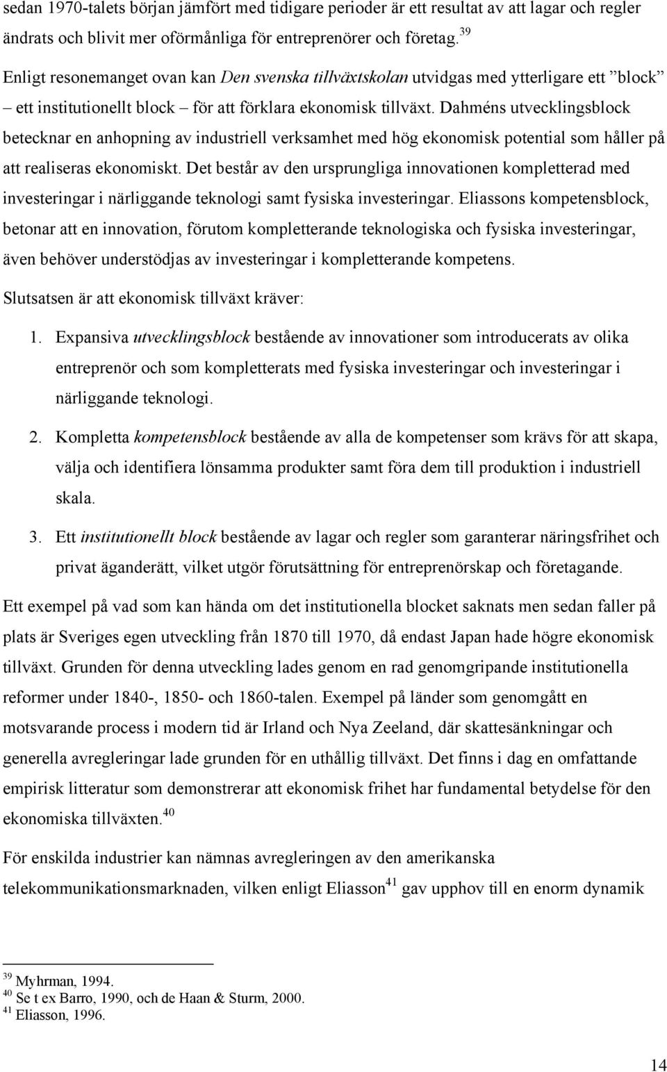 Dahméns utvecklingsblock betecknar en anhopning av industriell verksamhet med hög ekonomisk potential som håller på att realiseras ekonomiskt.