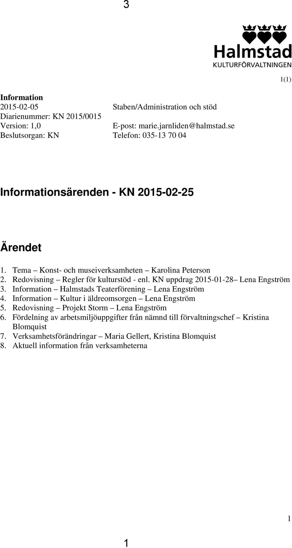 KN uppdrag 2015-01-28 Lena Engström 3. Information Halmstads Teaterförening Lena Engström 4. Information Kultur i äldreomsorgen Lena Engström 5.