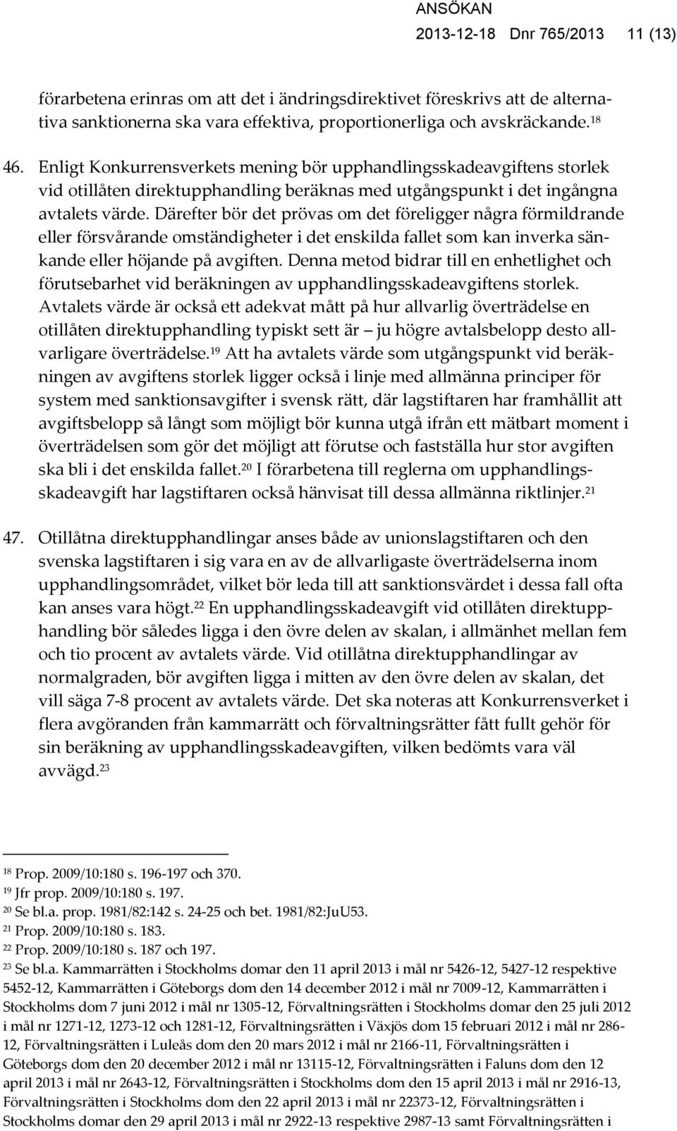 Därefter bör det prövas om det föreligger några förmildrande eller försvårande omständigheter i det enskilda fallet som kan inverka sänkande eller höjande på avgiften.