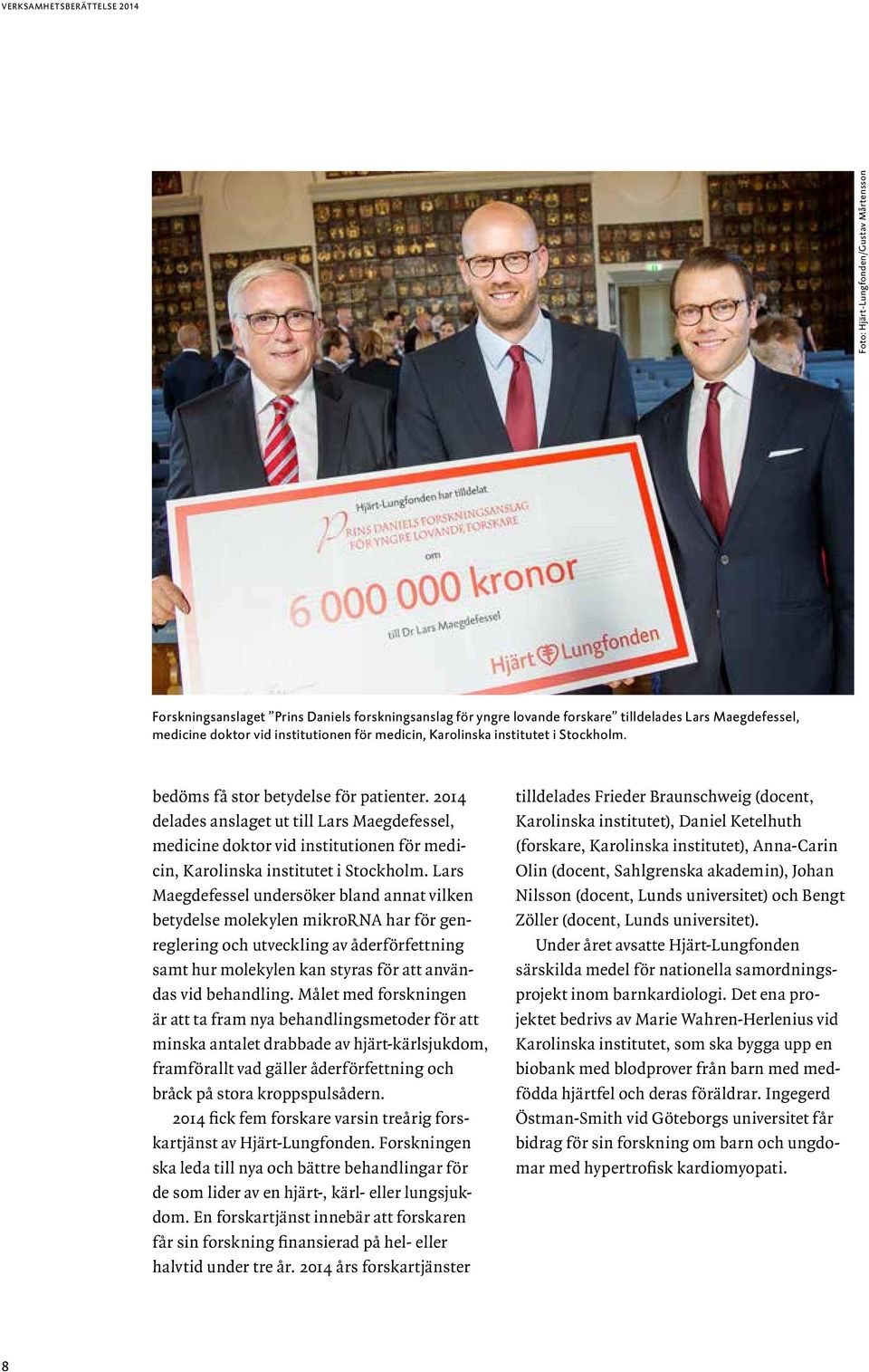 2014 delades anslaget ut till Lars Maegdefessel, medicine doktor vid institutionen för medicin, Karolinska institutet i Stockholm.