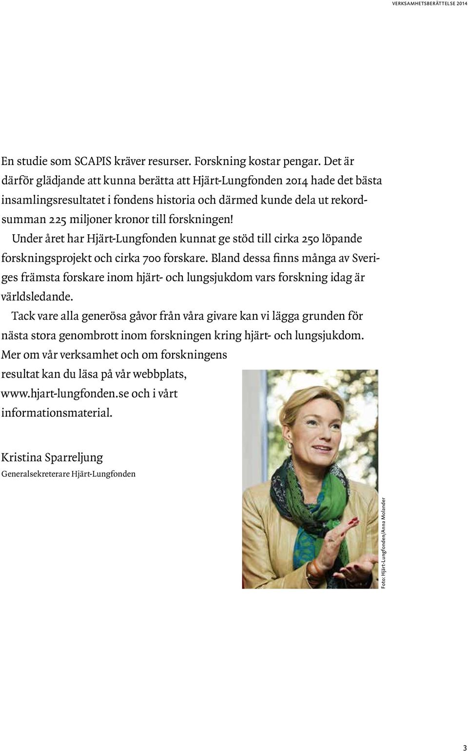 Under året har Hjärt-Lungfonden kunnat ge stöd till cirka 250 löpande forskningsprojekt och cirka 700 forskare.