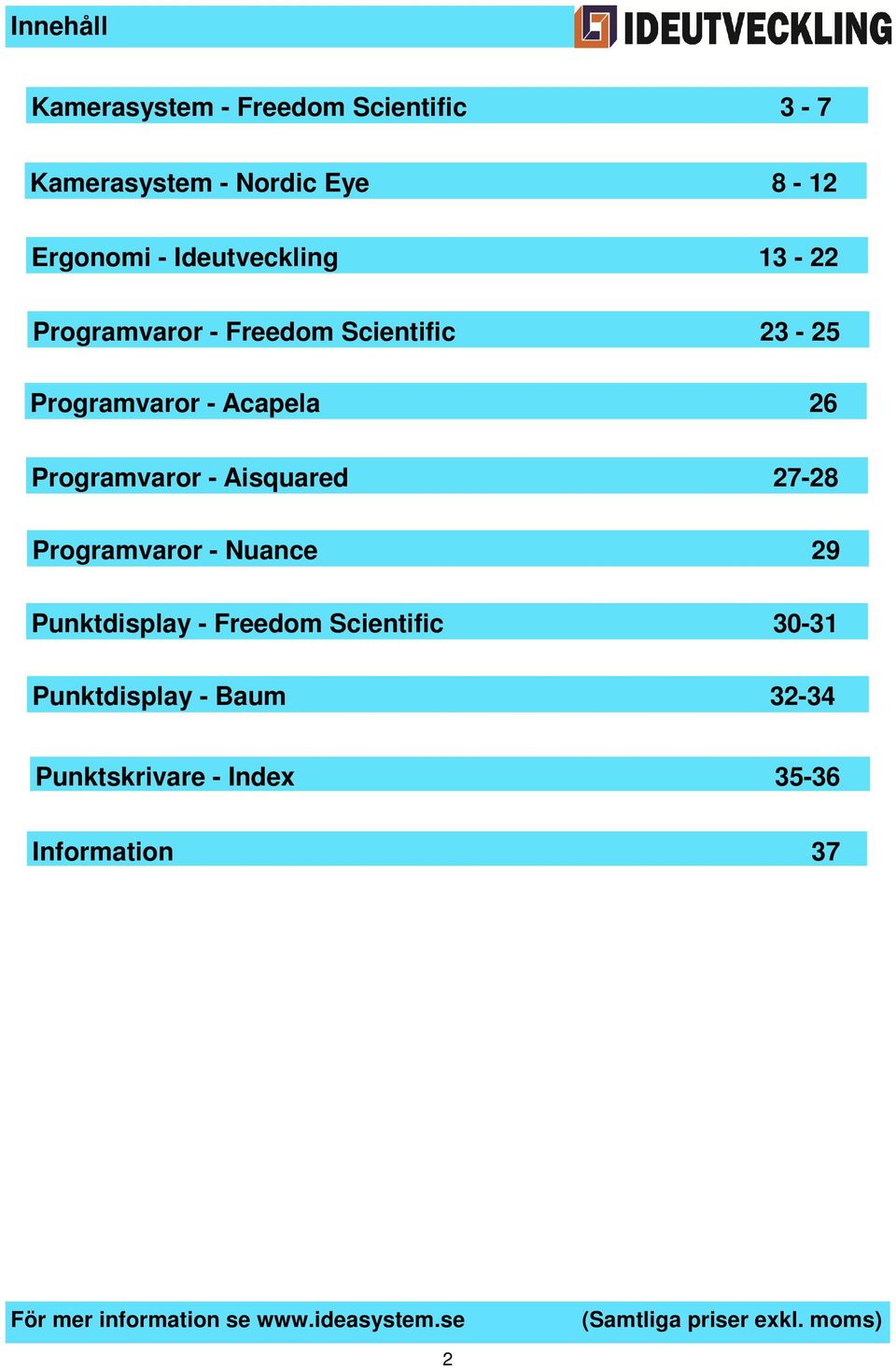 Acapela 26 Programvaror - Aisquared 27-28 Programvaror - Nuance 29 Punktdisplay -