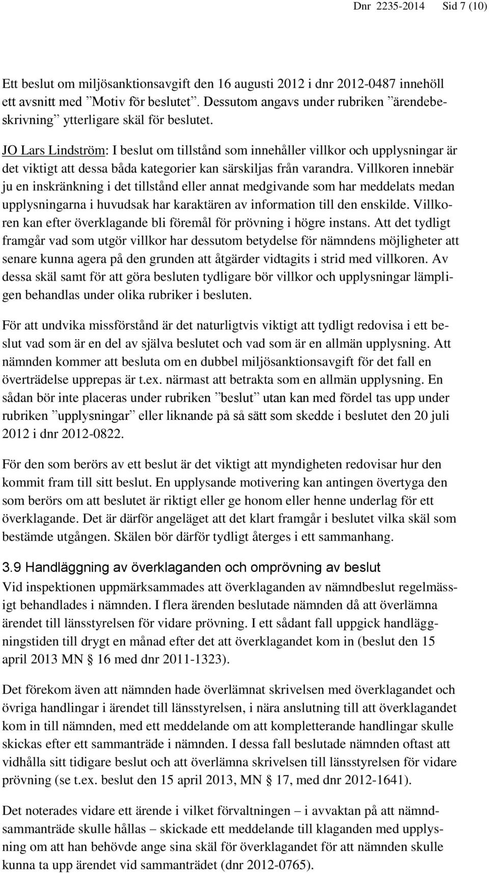 JO Lars Lindström: I beslut om tillstånd som innehåller villkor och upplysningar är det viktigt att dessa båda kategorier kan särskiljas från varandra.