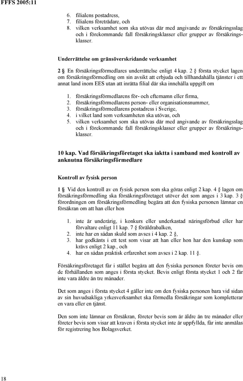 Underrättelse om gränsöverskridande verksamhet 2 En försäkringsförmedlares underrättelse enligt 4 kap.