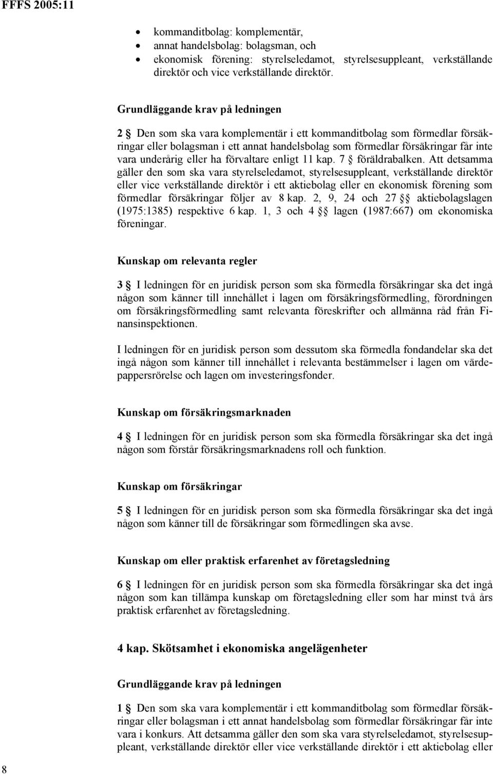 underårig eller ha förvaltare enligt 11 kap. 7 föräldrabalken.