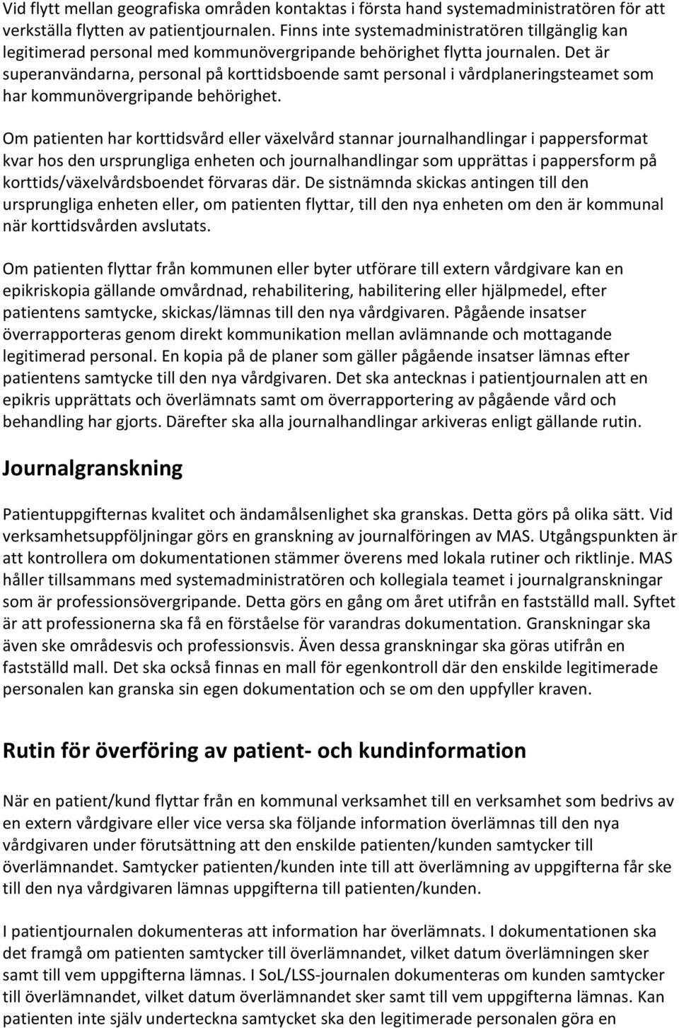 Det är superanvändarna, personal på korttidsboende samt personal i vårdplaneringsteamet som har kommunövergripande behörighet.
