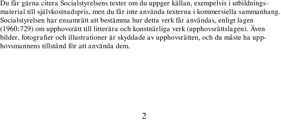 Socialstyrelsen har ensamrätt att bestämma hur detta verk får användas, enligt lagen (1960:729) om upphovsrätt till