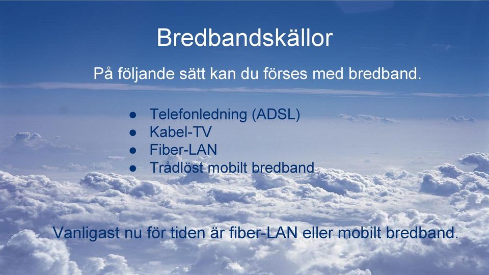 Telefonledning (ADSL) Kabel-TV Fiber-LAN