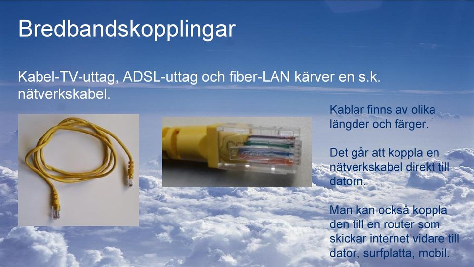 Det går att koppla en nätverkskabel direkt till datorn.