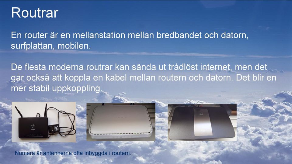 De flesta moderna routrar kan sända ut trådlöst internet, men det går