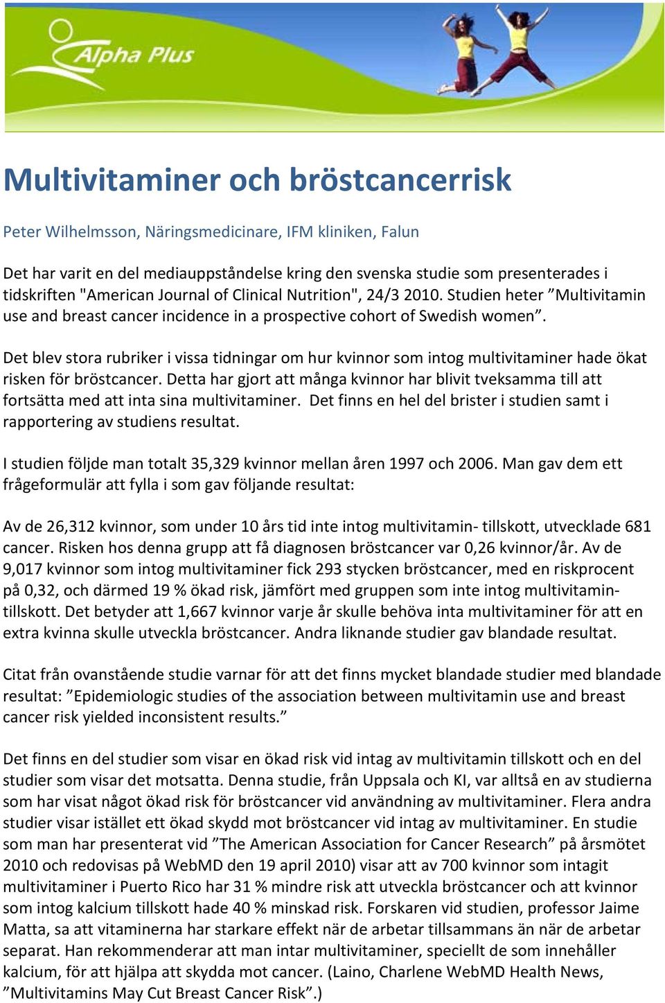 Det blev stora rubriker i vissa tidningar om hur kvinnor som intog multivitaminer hade ökat risken för bröstcancer.