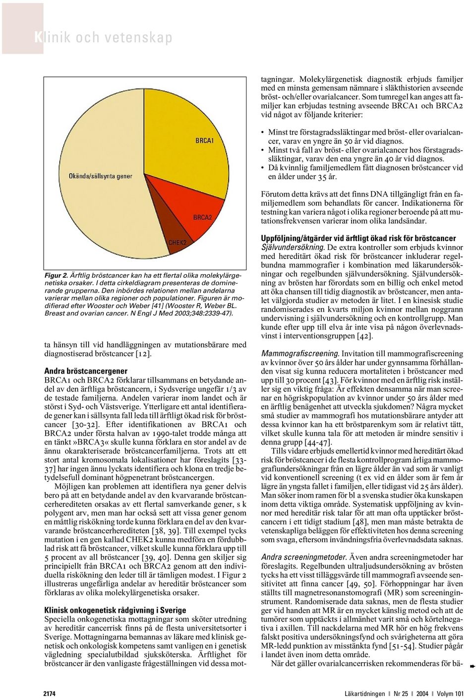 N Engl J Med 2003;348:2339-47). ta hänsyn till vid handläggningen av mutationsbärare med diagnostiserad bröstcancer [12].