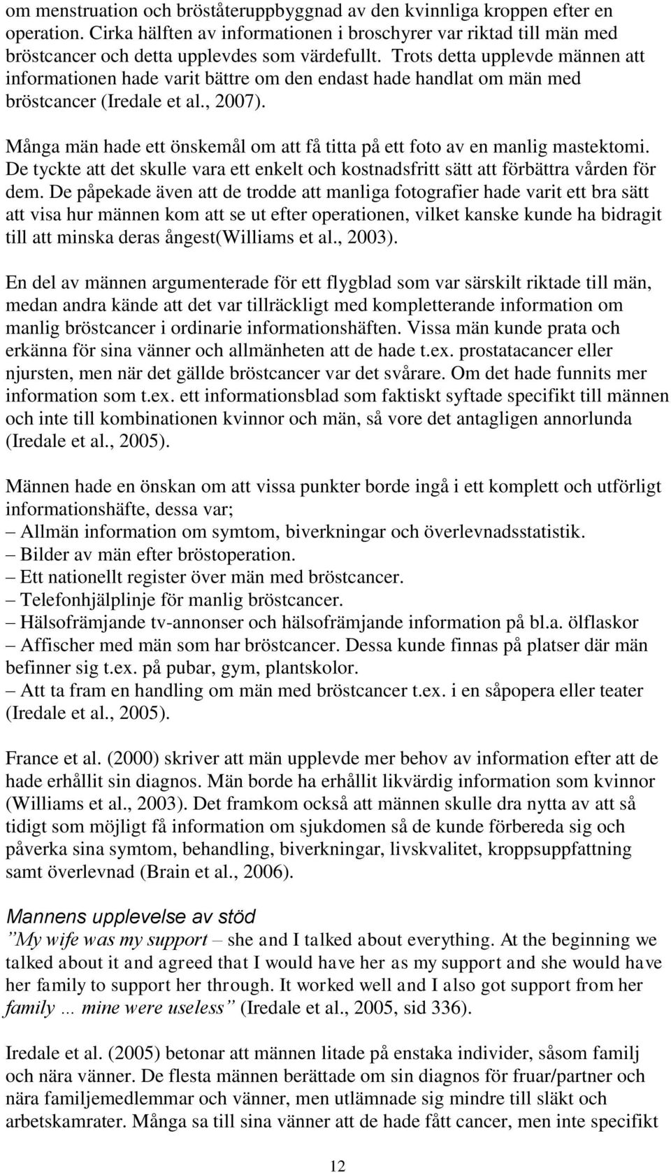 Många män hade ett önskemål om att få titta på ett foto av en manlig mastektomi. De tyckte att det skulle vara ett enkelt och kostnadsfritt sätt att förbättra vården för dem.