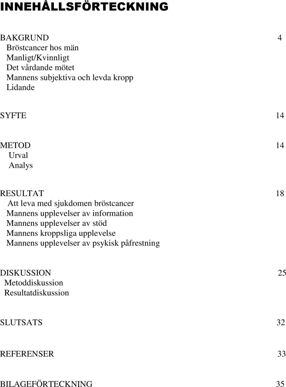 upplevelser av information Mannens upplevelser av stöd Mannens kroppsliga upplevelse Mannens upplevelser av