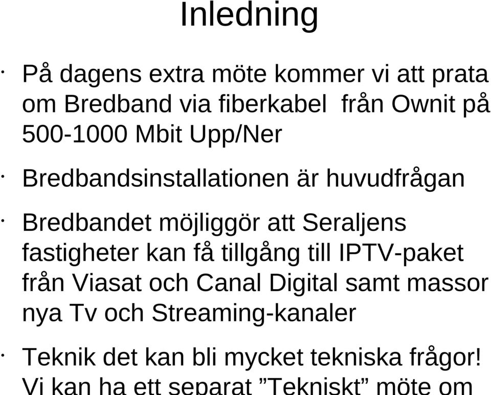 möjliggör att Seraljens fastigheter kan få tillgång till IPTV-paket från Viasat och