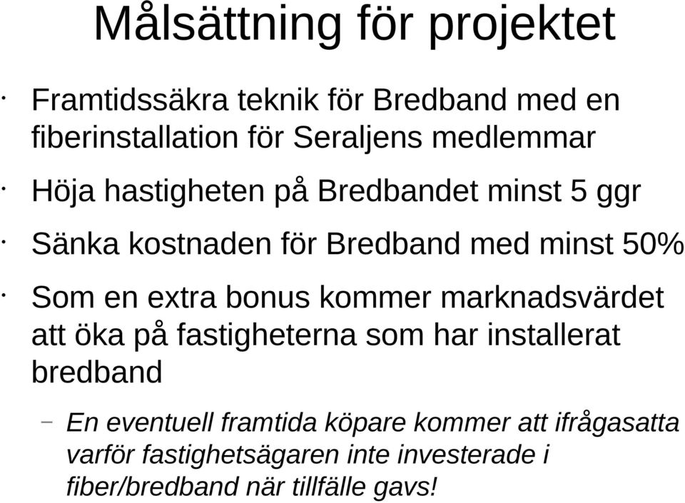 extra bonus kommer marknadsvärdet att öka på fastigheterna som har installerat bredband En eventuell