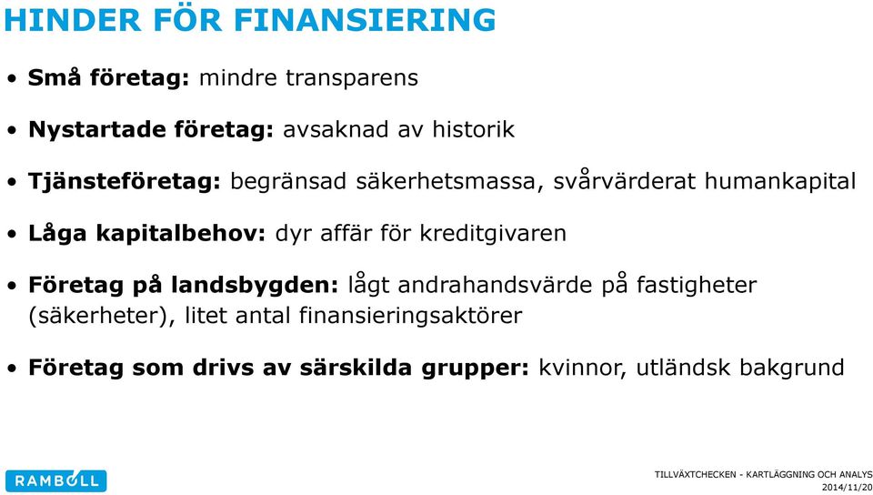 för kreditgivaren Företag på landsbygden: lågt andrahandsvärde på fastigheter (säkerheter),