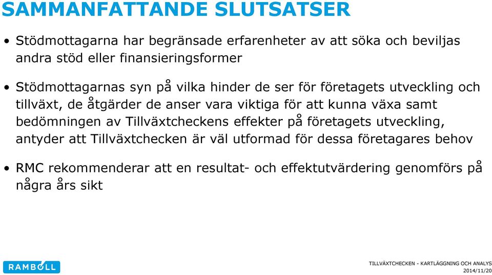 vara viktiga för att kunna växa samt bedömningen av Tillväxtcheckens effekter på företagets utveckling, antyder att