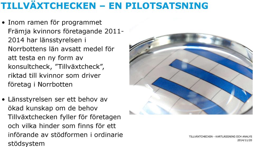 riktad till kvinnor som driver företag i Norrbotten Länsstyrelsen ser ett behov av ökad kunskap om de behov