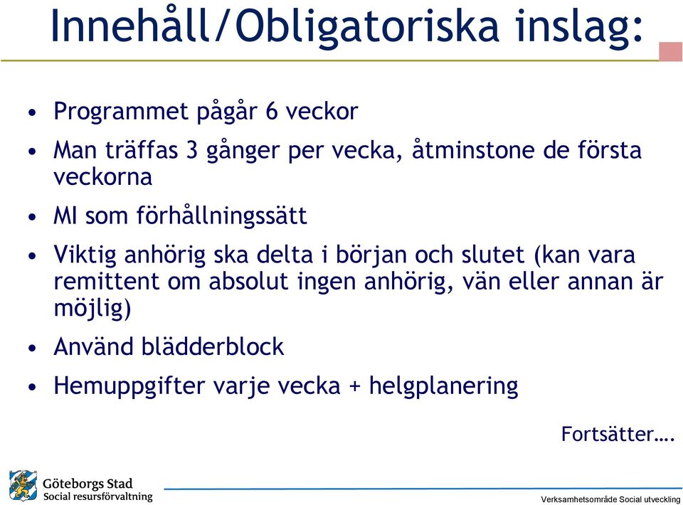 delta i början och slutet (kan vara remittent om absolut ingen anhörig, vän eller