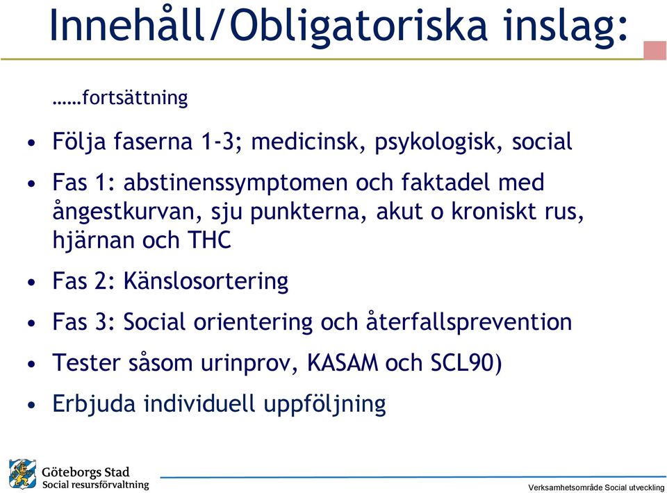 kroniskt rus, hjärnan och THC Fas 2: Känslosortering Fas 3: Social orientering och